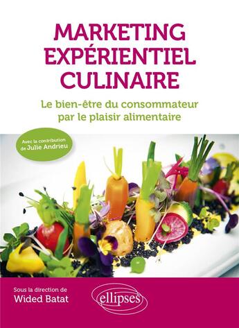 Couverture du livre « Marketing experientiel culinaire : le bien-être du consommateur par le plaisir alimentaire » de Wided Batat aux éditions Ellipses