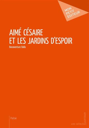 Couverture du livre « Aimé Césaire et les jardins d'espoir » de Bonaventure Balla aux éditions Mon Petit Editeur