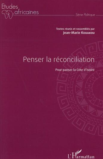 Couverture du livre « Penser la réconciliation pour panser la Côte d'Ivoire » de Jean-Marie Kouakou aux éditions L'harmattan