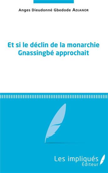 Couverture du livre « Et si le déclin de la monarchie Gnassingbé approchait » de Anges Dieudonné Gbedode Adjanor aux éditions Les Impliques