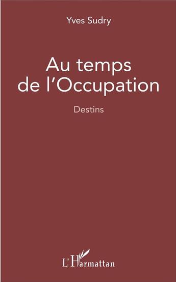 Couverture du livre « Au temps de l'Occupation ; destins » de Yves Sudry aux éditions L'harmattan