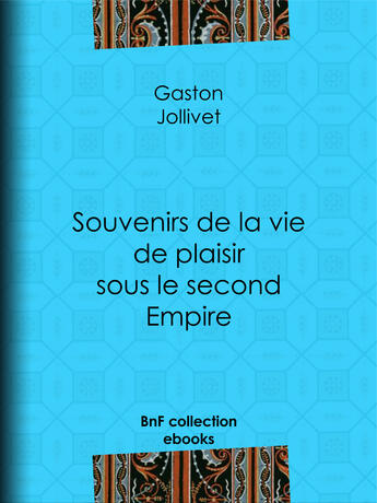 Couverture du livre « Souvenirs de la vie de plaisir sous le second Empire » de Paul Bourget et Gaston Jollivet aux éditions Epagine