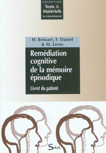 Couverture du livre « Remédiation cognitive de la mémoire épisodique ; livret du patient » de Helene Brissart et France Daniel et Marianne Leroy aux éditions Solal