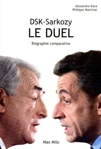 Couverture du livre « DSK-Sarkozy, le duel ; biographie comparative » de Alexandre Kara aux éditions Max Milo