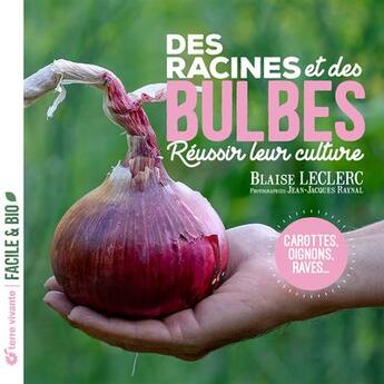 Couverture du livre « Des racines et des bulbes : réussir leur culture » de Blaise Leclerc et Jean-Jacques Raynal aux éditions Terre Vivante