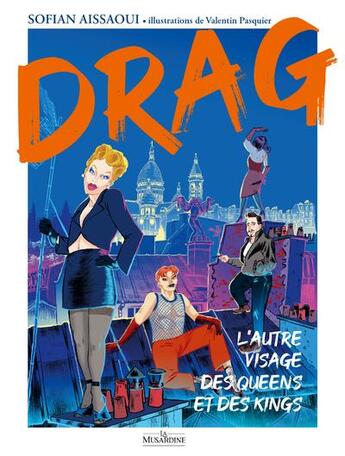 Couverture du livre « Drag : l'autre visage des queens et des kings » de Valentin Pasquier et Sofian Aissaoui aux éditions La Musardine