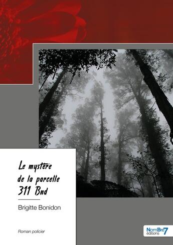 Couverture du livre « Le mystère de la parcelle 311 bnd » de Brigitte Bonidon aux éditions Nombre 7