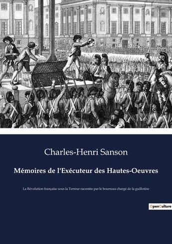 Couverture du livre « MÃ©moires de l'ExÃ©cuteur des Hautes-Oeuvres : La RÃ©volution franÃ§aise sous la Terreur racontÃ©e par le bourreau chargÃ© de la guillotine » de Sanson Charles-Henri aux éditions Culturea