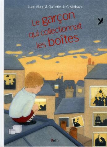 Couverture du livre « Le garçon qui collectionnait les boîtes » de Quitterie De Castelbajac et Luan Alban aux éditions Belin