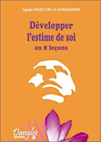 Couverture du livre « Développer l'estime de soi en 8 leçons » de Agnes Payen De La Garanderie aux éditions Dangles