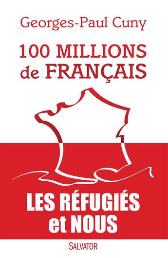 Couverture du livre « 100 millions de français ; les réfugiés et nous » de Georges-Paul Cuny aux éditions Salvator