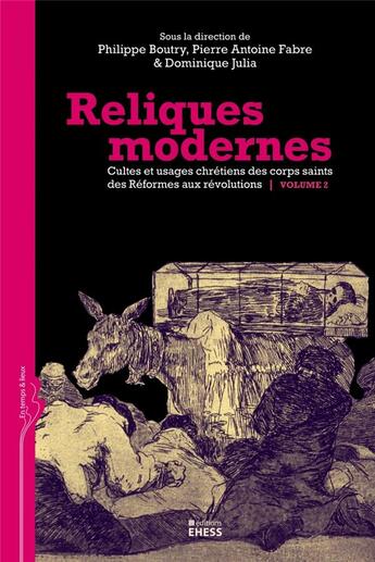 Couverture du livre « Reliques modernes ; cultes et usages chrétiens des corps saints des réformes aux révolutions t.2 » de Philippe Boutry et Dominique Julia et Pierre-Antoine Fabre aux éditions Ehess