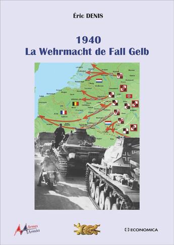 Couverture du livre « 1940 - La Wehrmacht de Fall Gelb » de Eric Denis aux éditions Economica