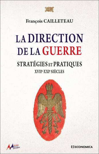 Couverture du livre « La direction de la guerre : Stratégies et pratiques - XVIIe-XXIe Siècles » de Francois Cailleteau aux éditions Economica