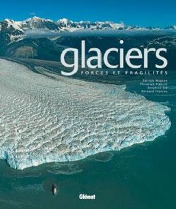 Couverture du livre « Glaciers : Forces et fragilités » de Francou/Wagnon/Six aux éditions Glenat