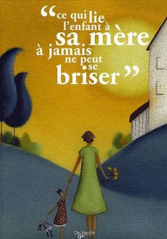 Couverture du livre « Ce qui lie l'enfant a sa mere a jamais ne peux se briser » de Marc De Smedt aux éditions De Vecchi