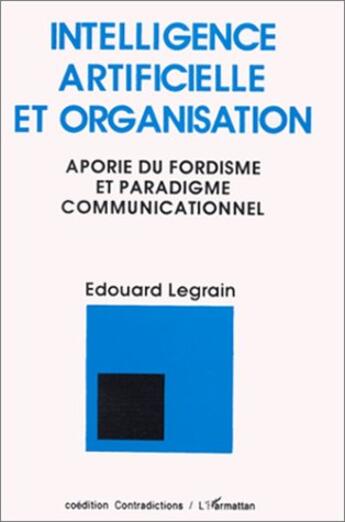 Couverture du livre « Intelligence artificielle et organisation ; aporie du fordisme et paradigme communicationnel » de Edouard Legrain aux éditions L'harmattan