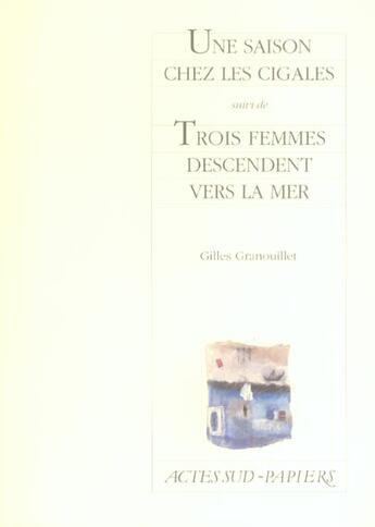 Couverture du livre « Une saison chez les cigales ; trois femmes descendent vers la mer » de Gilles Granouillet aux éditions Actes Sud-papiers