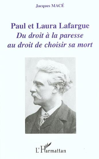 Couverture du livre « Paul et Laura Lafargue : Du droit à la paresse au droit de choisir sa mort » de Jacques Macé aux éditions L'harmattan