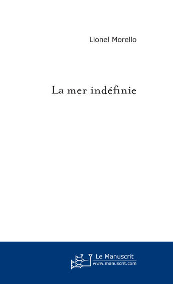 Couverture du livre « La mer indefinie » de Lionel Morello aux éditions Le Manuscrit