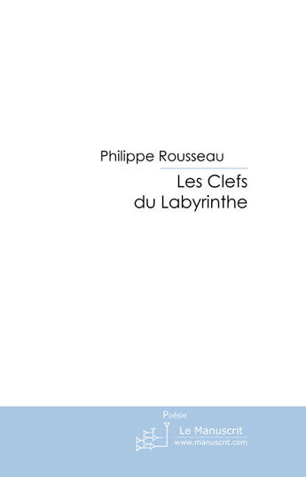 Couverture du livre « Les clefs du labyrinthe » de Rousseau-P aux éditions Le Manuscrit