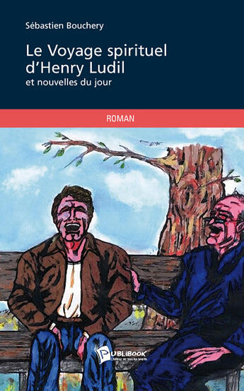 Couverture du livre « Le voyage spirituel d'Henry Ludil et nouvelles du jour » de Bouchery S Bastien aux éditions Publibook