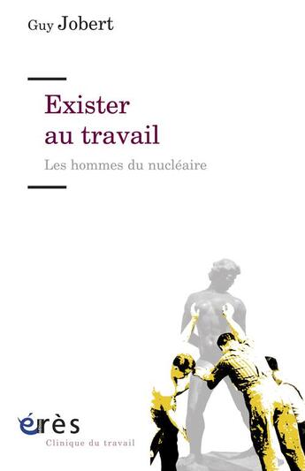 Couverture du livre « Exister au travail ; les hommes du nucléaire » de Guy Jobert aux éditions Eres