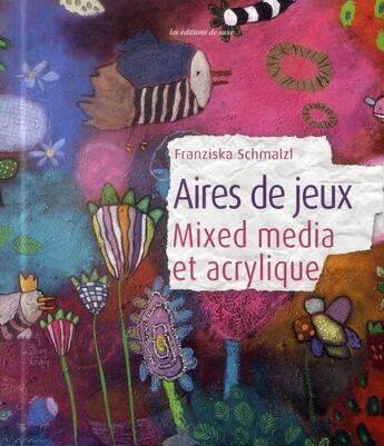 Couverture du livre « Aires de jeux ; mixed media et acrylique » de Franziska Schmalzl aux éditions De Saxe