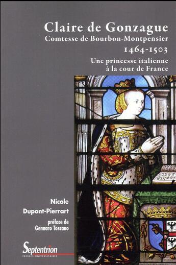 Couverture du livre « Claire de gonzague comtesse de bourbon-montpensier 1464 1503 - une princesse italienne a la cour de » de Dupont Pierrart Nico aux éditions Pu Du Septentrion