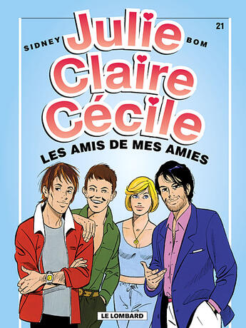 Couverture du livre « Julie, claire, cecile t.21 ; les amis de mes amis » de Sidney et Bom aux éditions Lombard