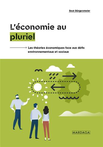 Couverture du livre « L'économie au pluriel ; les théories économiques face aux défis environnementaux et sociaux » de Beat Burgenmeier aux éditions Mardaga Pierre