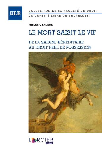 Couverture du livre « Le mort saisit le vif ; de la saisine héréditaire au droit réel de possession » de Frederic Laliere aux éditions Larcier