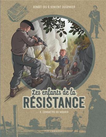 Couverture du livre « Les enfants de la Résistance Tome 8 : combattre ou mourir » de Vincent Dugomier et Benoit Ers aux éditions Lombard