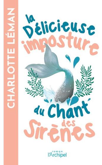 Couverture du livre « La délicieuse imposture du chant des sirènes » de Charlotte Leman aux éditions Archipel