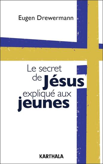 Couverture du livre « Le secret de Jésus explique aux jeunes » de Eugen Drewermann aux éditions Karthala