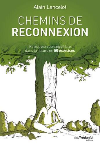 Couverture du livre « Chemins de reconnexion : retrouvez votre équilibre dans la nature en 50 exercices » de Alain Lancelot et Xavier Mehl aux éditions Guy Trédaniel