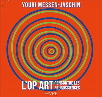 Couverture du livre « L'op art rencontre les neurosciences » de Youri Messen-Jaschin et Bogdan Draganski aux éditions Favre