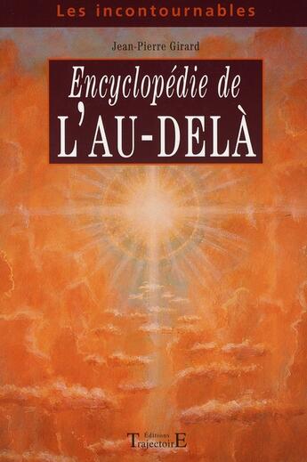 Couverture du livre « Encyclopédie de l'au-delà » de Jean-Pierre Girard aux éditions Trajectoire