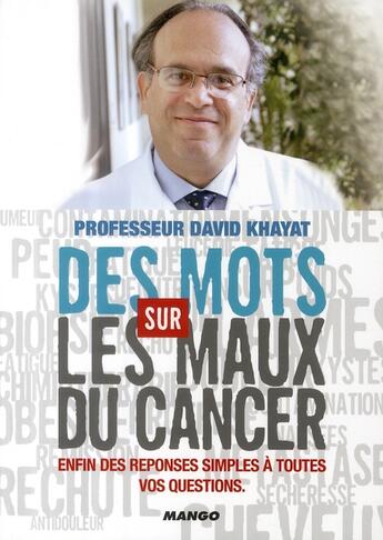 Couverture du livre « Des mots sur les maux du cancer ; enfin des réponses simples à toutes vos questions » de David Khayat aux éditions Mango