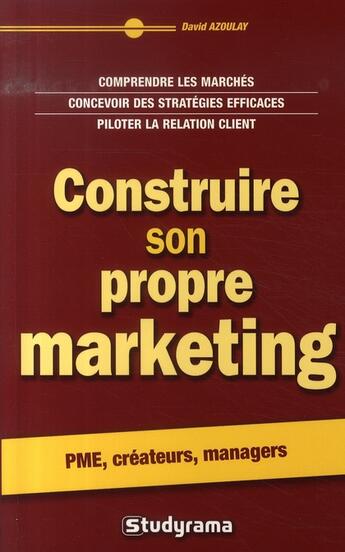 Couverture du livre « Construire son propre marketing (2e édition) » de David Azoulay aux éditions Studyrama