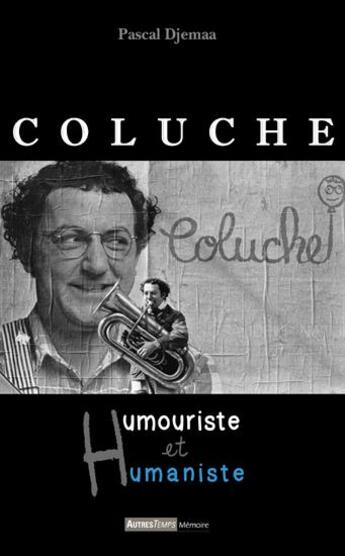 Couverture du livre « Coluche ; humouriste et humaniste » de Pascal Djemaa aux éditions Autres Temps