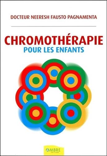 Couverture du livre « Chromothérapie pour les enfants » de Neeresh Fausto Pagnamenta aux éditions Ambre