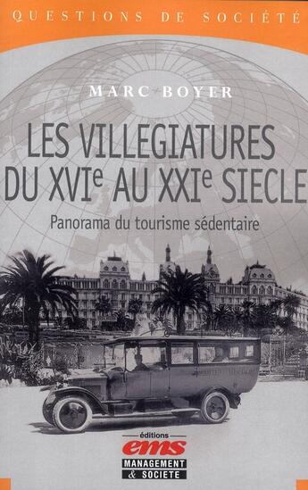 Couverture du livre « Les villégiatures du XVI au XXI siècle ; panorama du tourisme sédentaire » de Marc Boyer aux éditions Management Et Societe