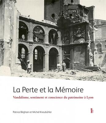Couverture du livre « La perte et la mémoire ; vandalisme et sentiment du patrimoine à Lyon » de Patrice Beghain et Michel Kneubuhler aux éditions Fage