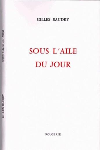 Couverture du livre « Sous l'aile du jour » de Gilles Baudry aux éditions Rougerie