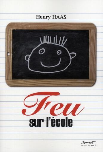 Couverture du livre « Feu sur l'école » de Henry Haas aux éditions Jubile