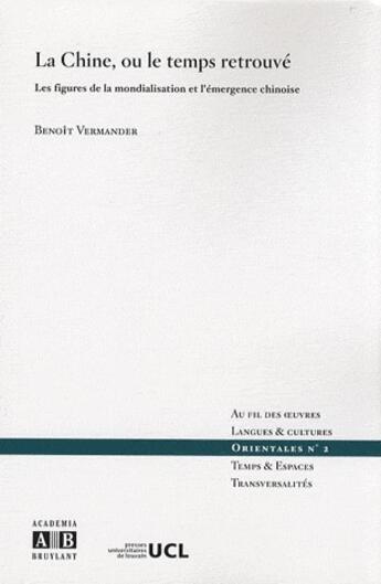 Couverture du livre « La Chine, ou le temps retrouvé ; les figures de la mondialisation et l'émergence chinoise » de Benoit Vermander aux éditions Academia