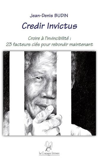 Couverture du livre « Credir invictus ; croire à l'invincibilité : 23 facteurs clés pour rebondir maintenant » de Jean-Denis Budin aux éditions La Compagnie Litteraire