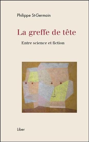 Couverture du livre « La greffe de tête ; entre science et fiction » de Philippe St-Germain aux éditions Liber