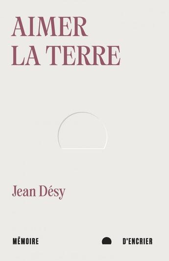 Couverture du livre « Aimer la terre » de Jean Desy aux éditions Memoire D'encrier